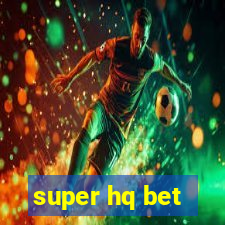 super hq bet